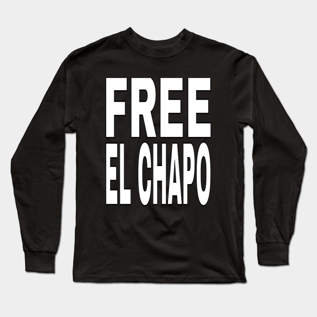 FREE EL CHAPO Funny Tee Long Sleeve T-Shirt by OriginalGiftsIdeas